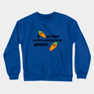 A carrot of high social ranking is Aristotle Crewneck Sweatshirt